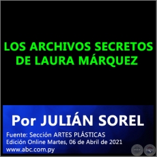 LOS ARCHIVOS SECRETOS DE LAURA MRQUEZ - Por JULIN SOREL - Martes, 06 de Abril de 2021